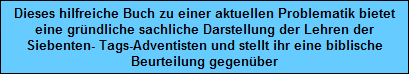 Dieses hilfreiche Buch zu einer aktuellen Problematik bietet
eine grndliche sachliche Darstellung der Lehren der
Siebenten- Tags-Adventisten und stellt ihr eine biblische
Beurteilung gegenber