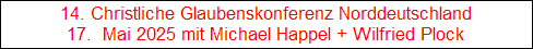 14. Christliche Glaubenskonferenz Norddeutschland
17.  Mai 2025 mit Michael Happel + Wilfried Plock